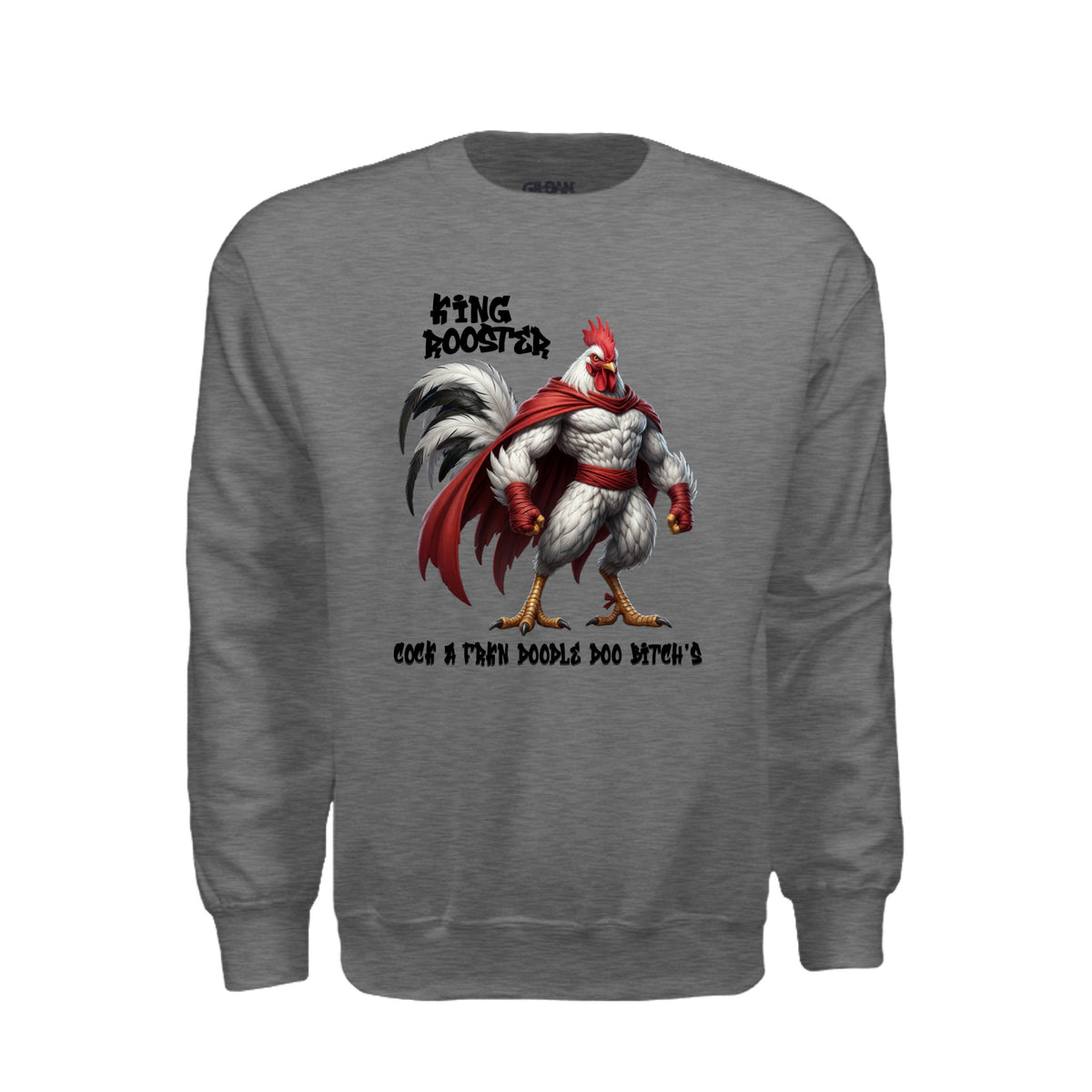 A heather gray crewneck sweatshirt featuring King Rooster a muscular rooster in a red cape with bold lettering and an adult-humor slogan.