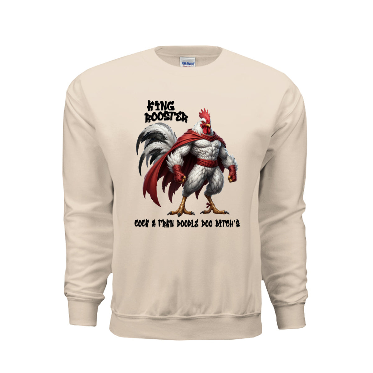 A beige crewneck sweatshirt featuring  King Rooster a muscular rooster in a red cape with bold lettering and an adult-humor slogan.