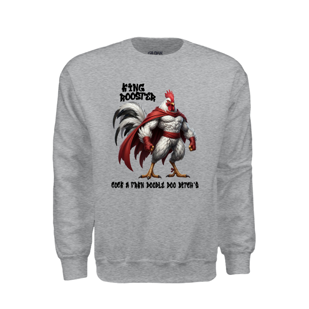 A heather gray crewneck sweatshirt featuring King Rooster a muscular rooster in a red cape with bold lettering and an adult-humor slogan.