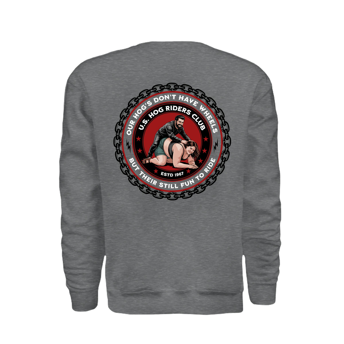A heather gray crewneck sweatshirt shown from the back, featuring an adult humor large circular graphic print illustration and the text 'Our Hogs Don't Have Wheels'.